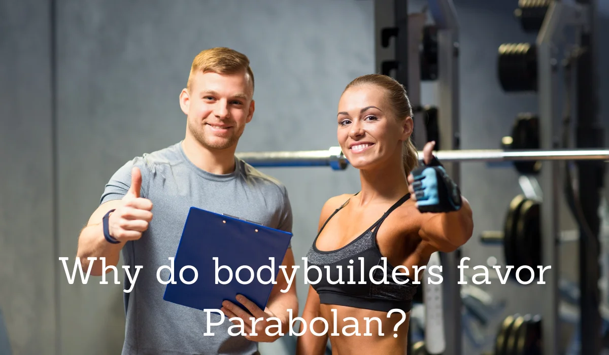 Why do bodybuilders favor Parabolan?